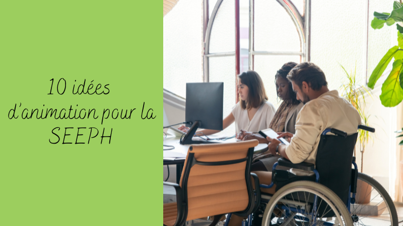 10 idées pour organiser la SEEPH